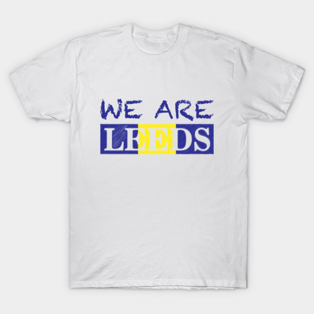 We Are Leeds Leeds United TShirt TeePublic